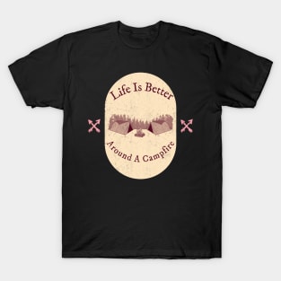 Life Is Better Around A Campfire T-Shirt